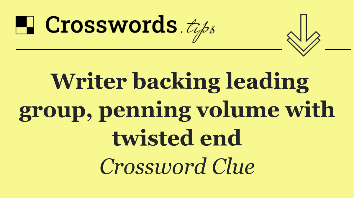 Writer backing leading group, penning volume with twisted end