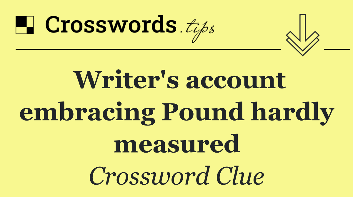 Writer's account embracing Pound hardly measured