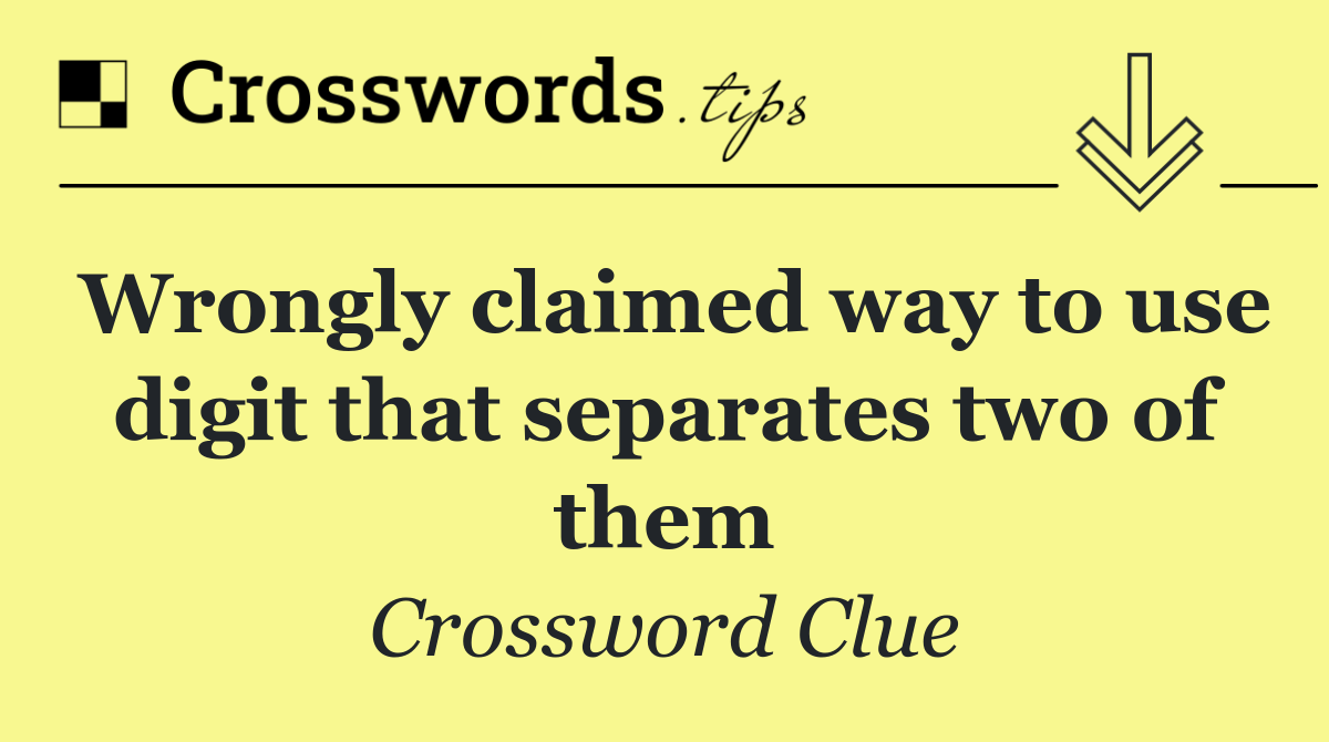 Wrongly claimed way to use digit that separates two of them