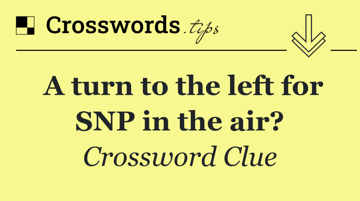 A turn to the left for SNP in the air?