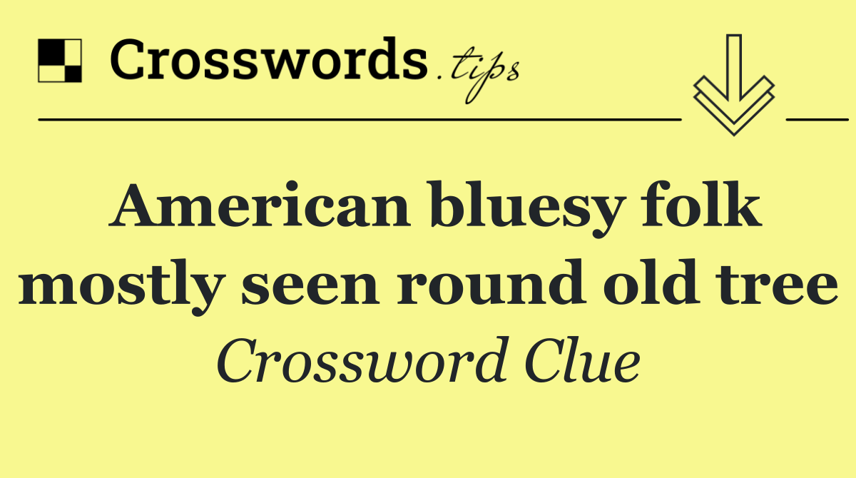 American bluesy folk mostly seen round old tree