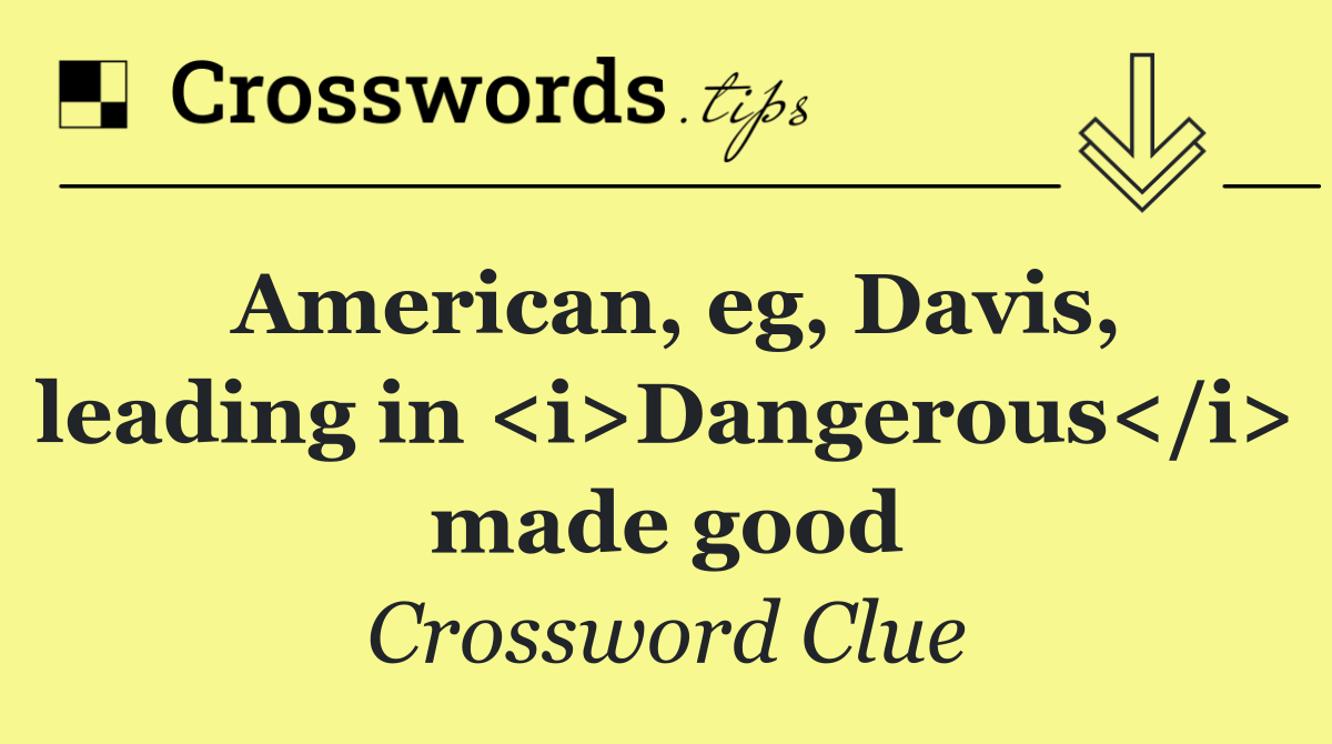 American, eg, Davis, leading in <i>Dangerous</i> made good