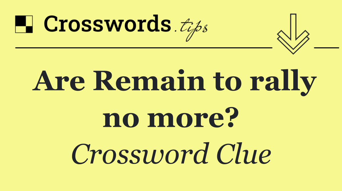 Are Remain to rally no more?