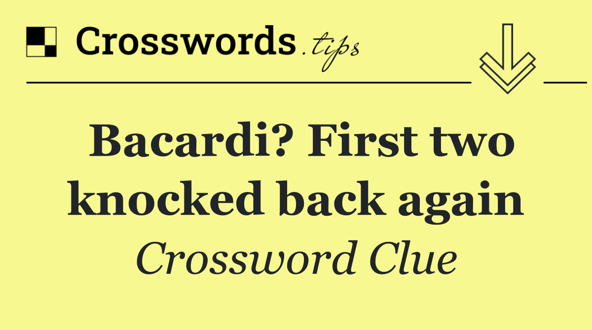 Bacardi? First two knocked back again