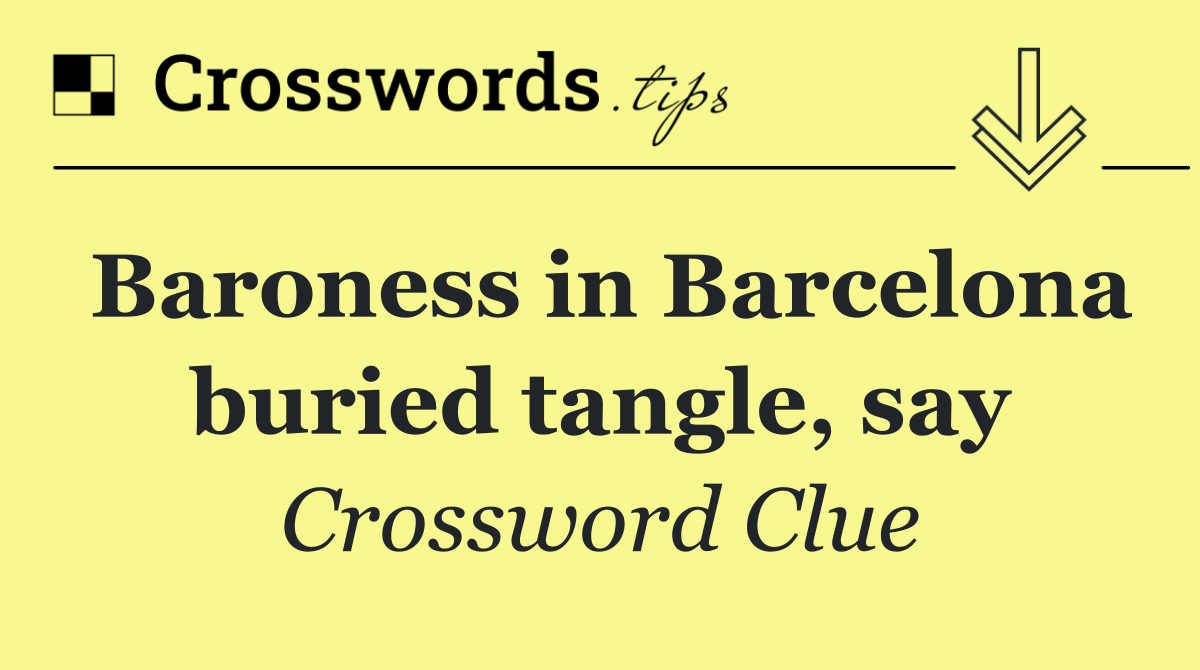 Baroness in Barcelona buried tangle, say