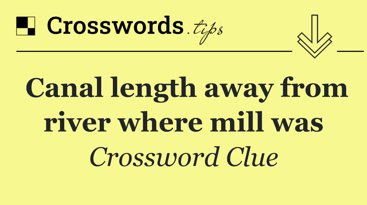 Canal length away from river where mill was
