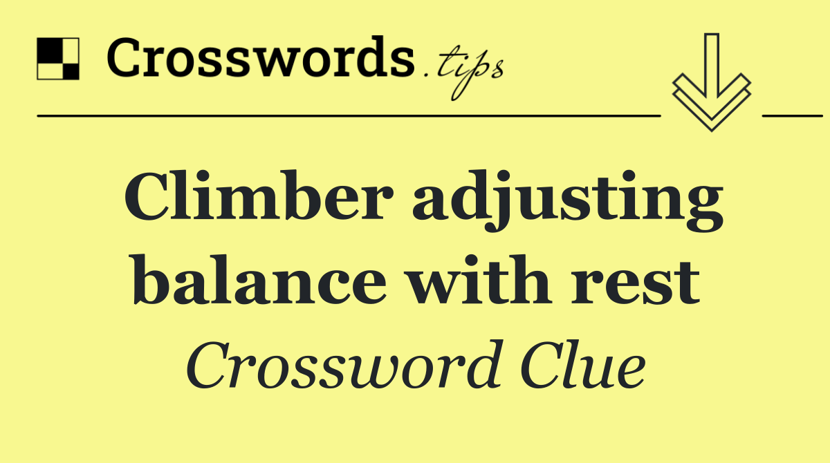 Climber adjusting balance with rest