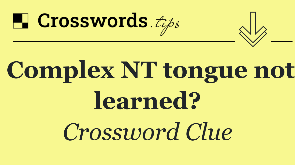 Complex NT tongue not learned?