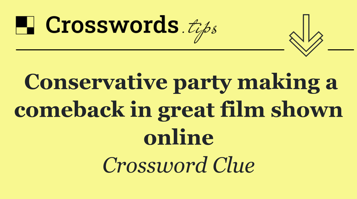 Conservative party making a comeback in great film shown online