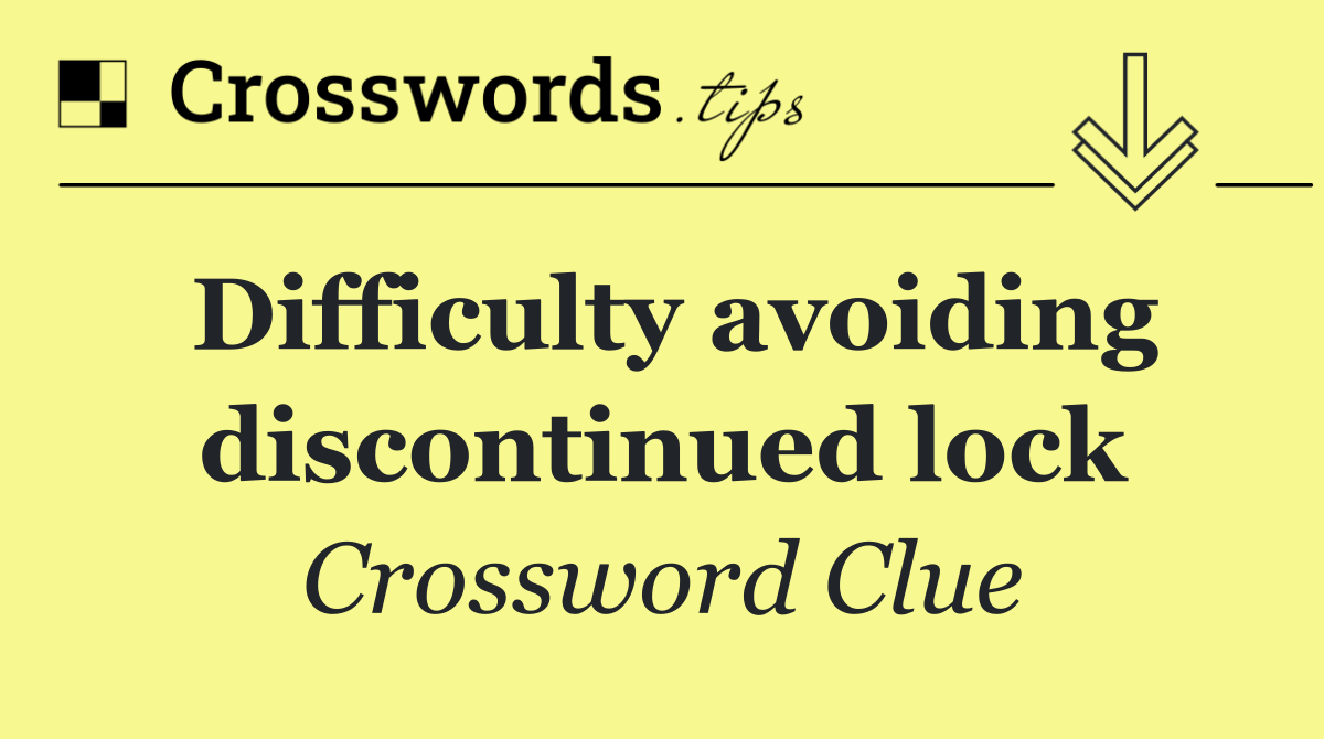 Difficulty avoiding discontinued lock