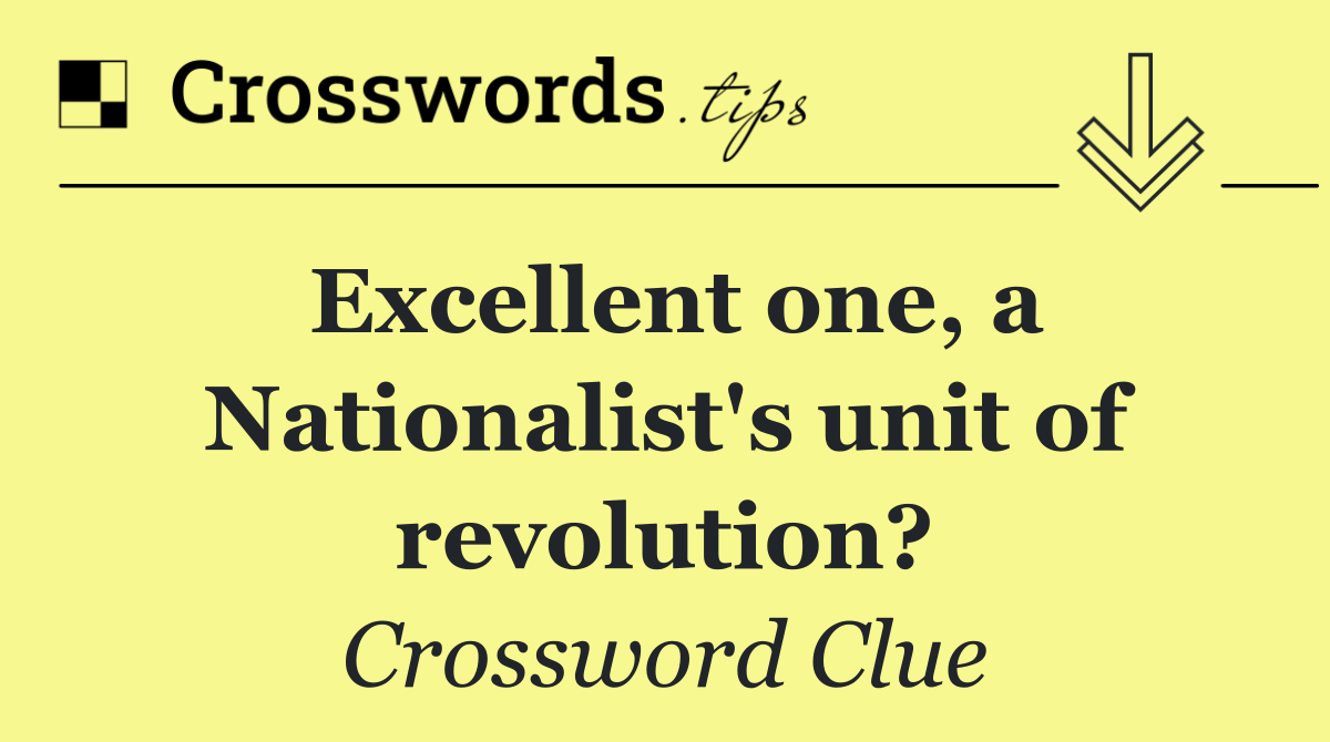 Excellent one, a Nationalist's unit of revolution?