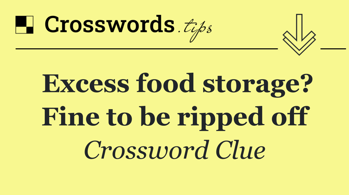 Excess food storage? Fine to be ripped off