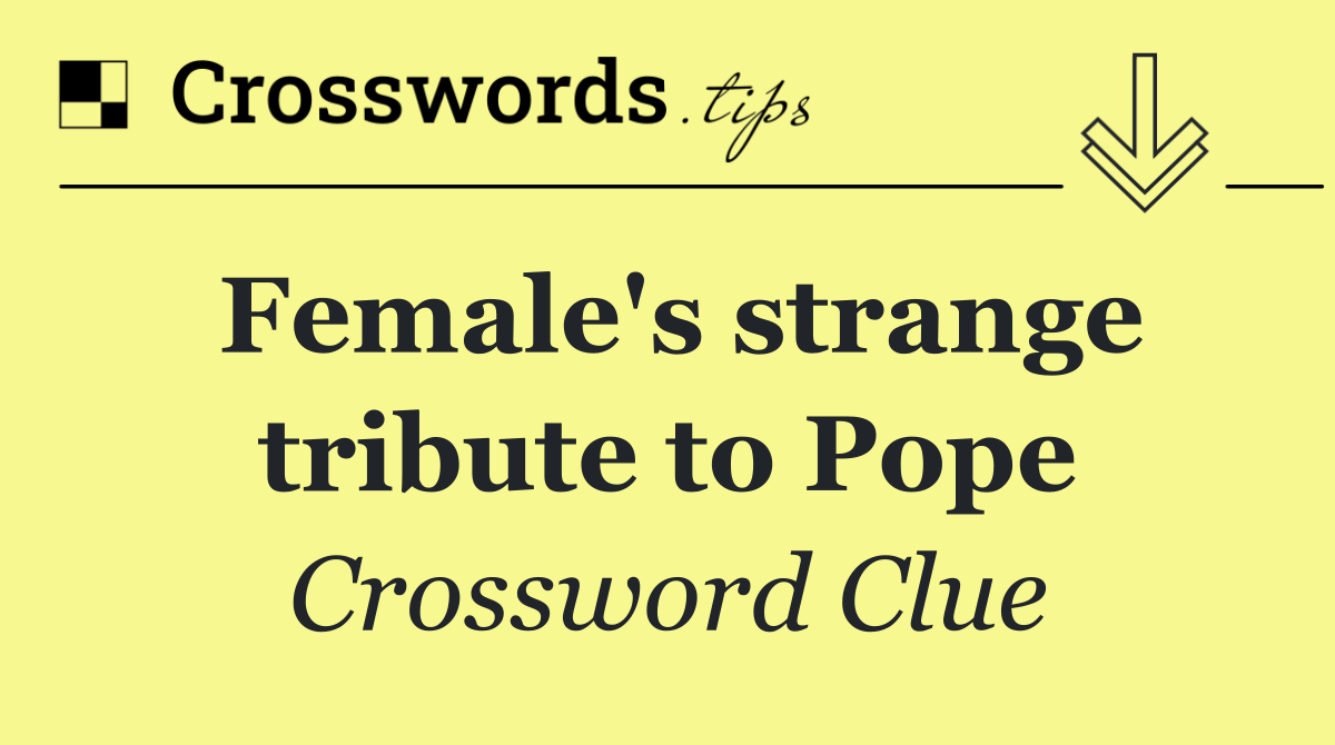 Female's strange tribute to Pope