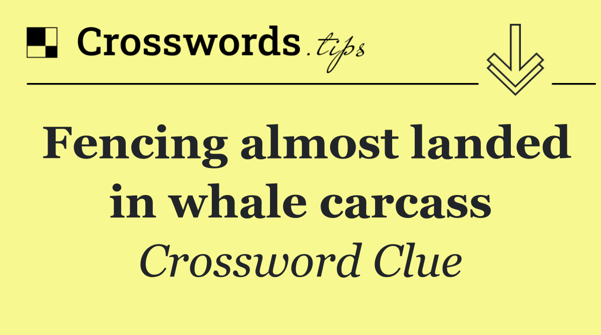 Fencing almost landed in whale carcass