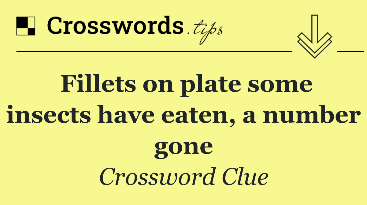 Fillets on plate some insects have eaten, a number gone