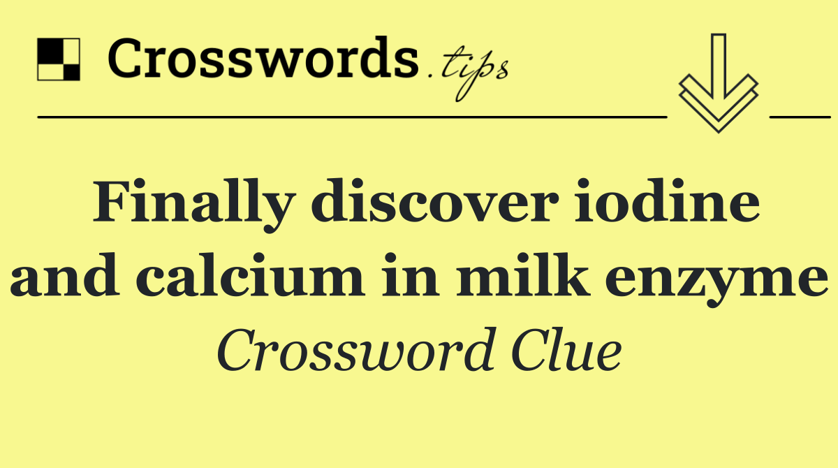 Finally discover iodine and calcium in milk enzyme