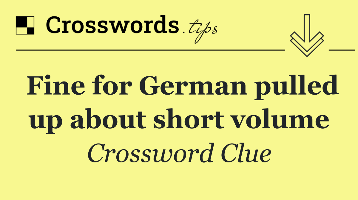 Fine for German pulled up about short volume