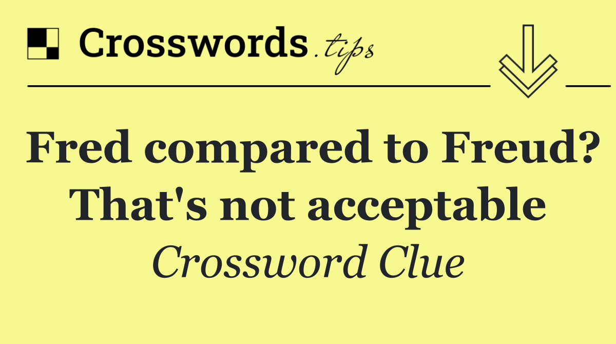 Fred compared to Freud? That's not acceptable