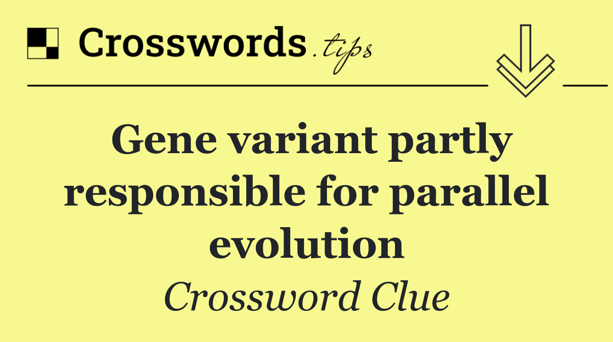 Gene variant partly responsible for parallel evolution