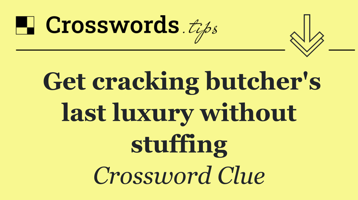 Get cracking butcher's last luxury without stuffing