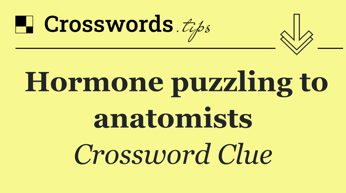 Hormone puzzling to anatomists