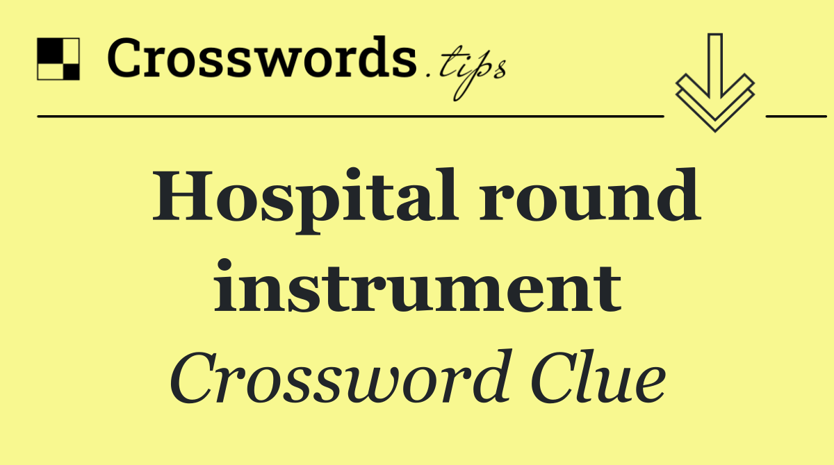 Hospital round instrument