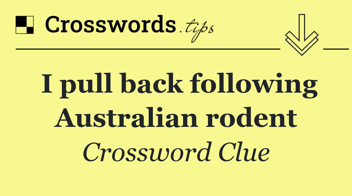 I pull back following Australian rodent