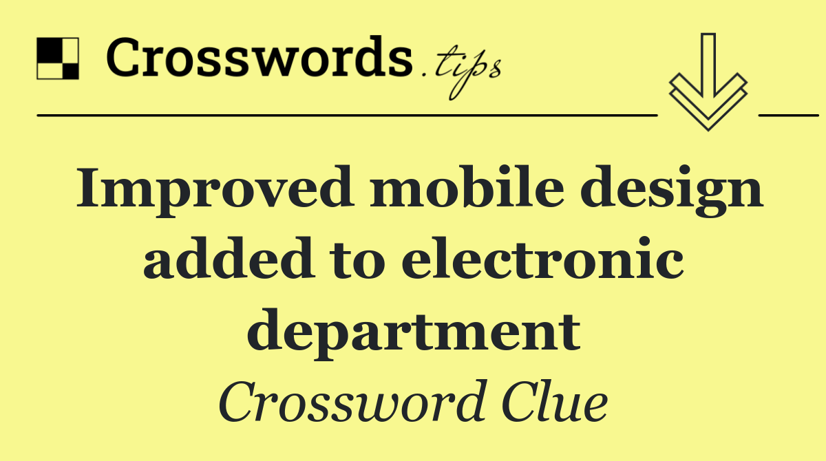 Improved mobile design added to electronic department