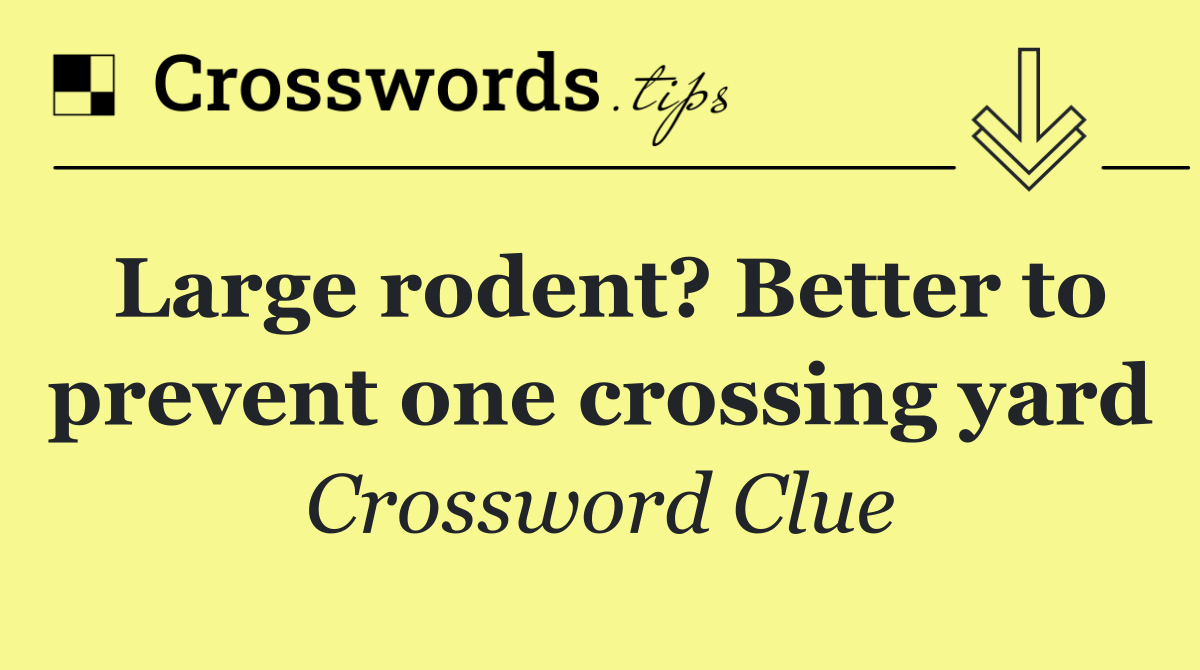 Large rodent? Better to prevent one crossing yard