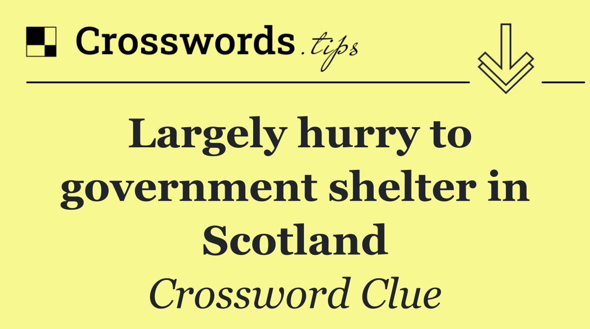 Largely hurry to government shelter in Scotland