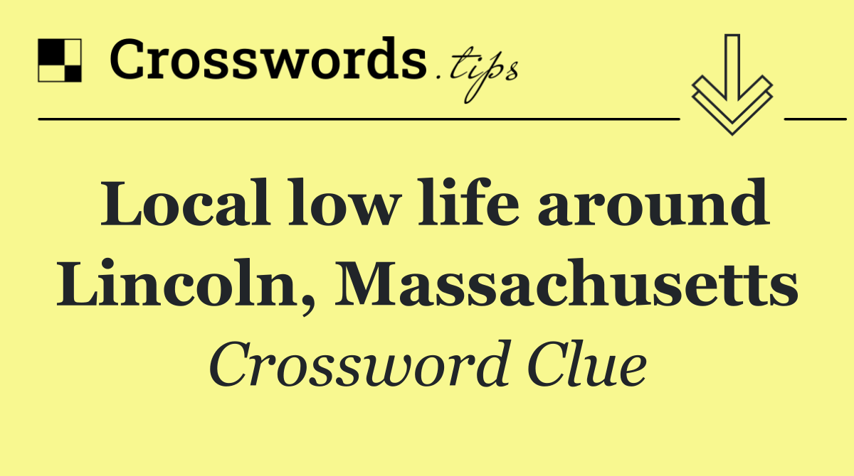 Local low life around Lincoln, Massachusetts