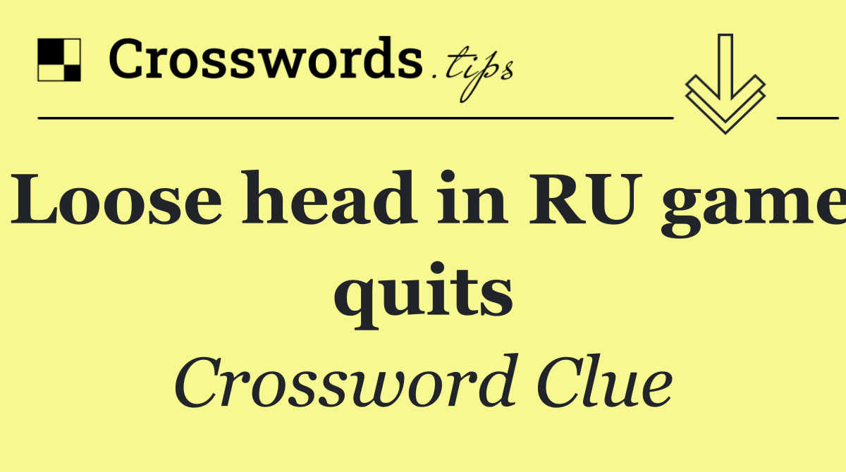 Loose head in RU game quits