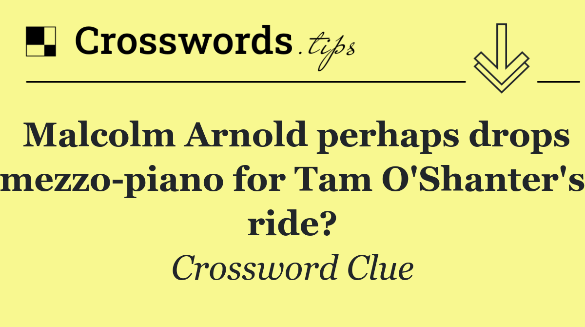 Malcolm Arnold perhaps drops mezzo piano for Tam O'Shanter's ride?