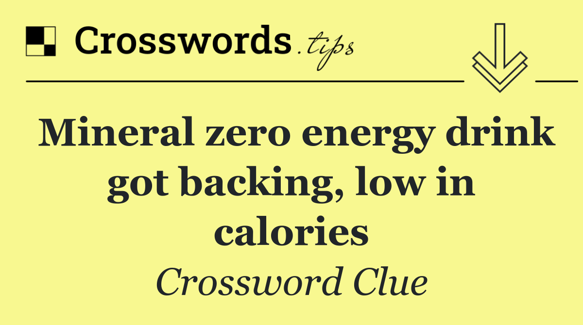 Mineral zero energy drink got backing, low in calories