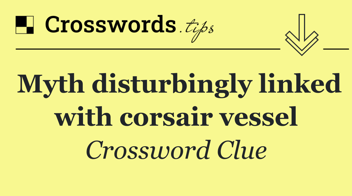 Myth disturbingly linked with corsair vessel