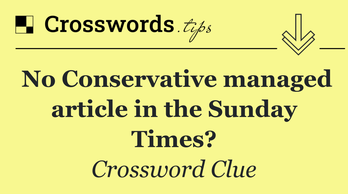 No Conservative managed article in the Sunday Times?