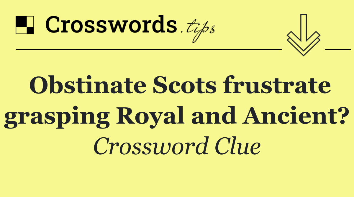 Obstinate Scots frustrate grasping Royal and Ancient?