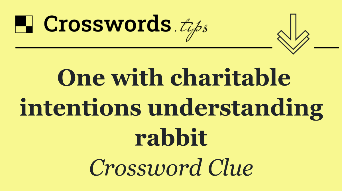 One with charitable intentions understanding rabbit