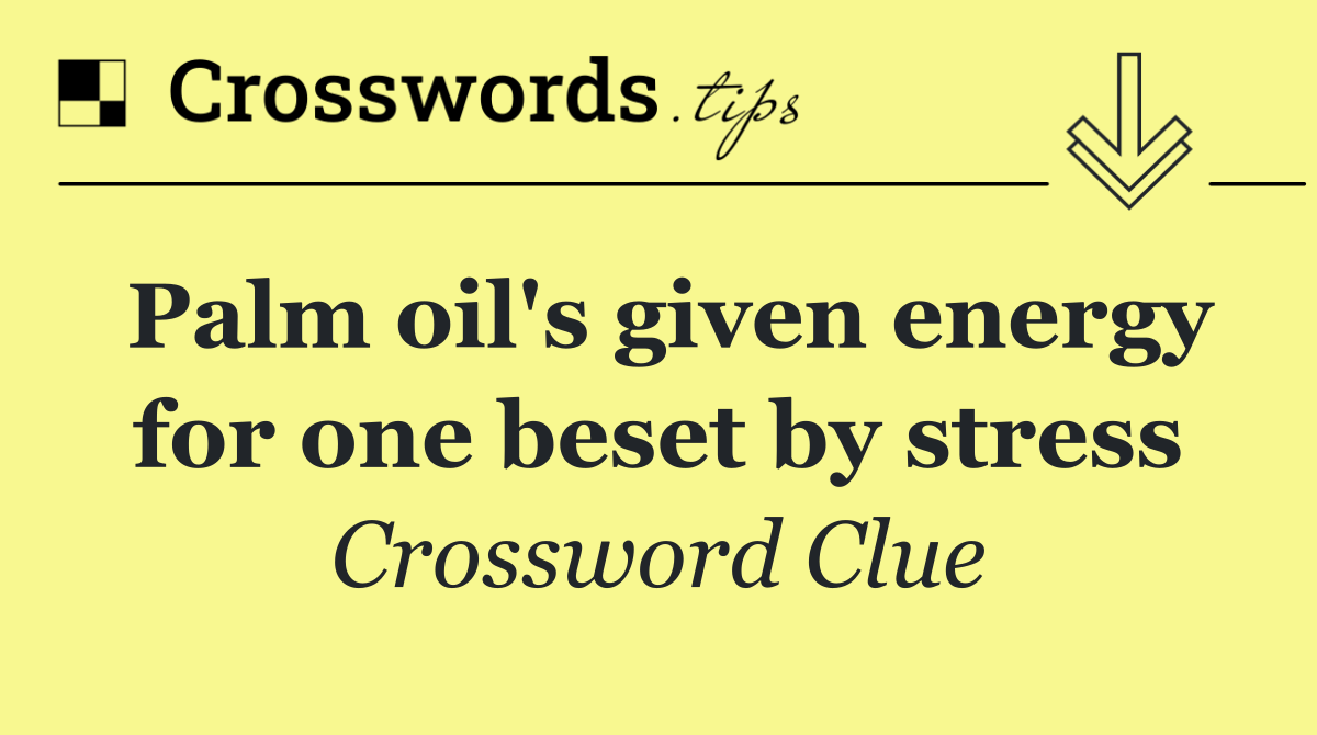 Palm oil's given energy for one beset by stress