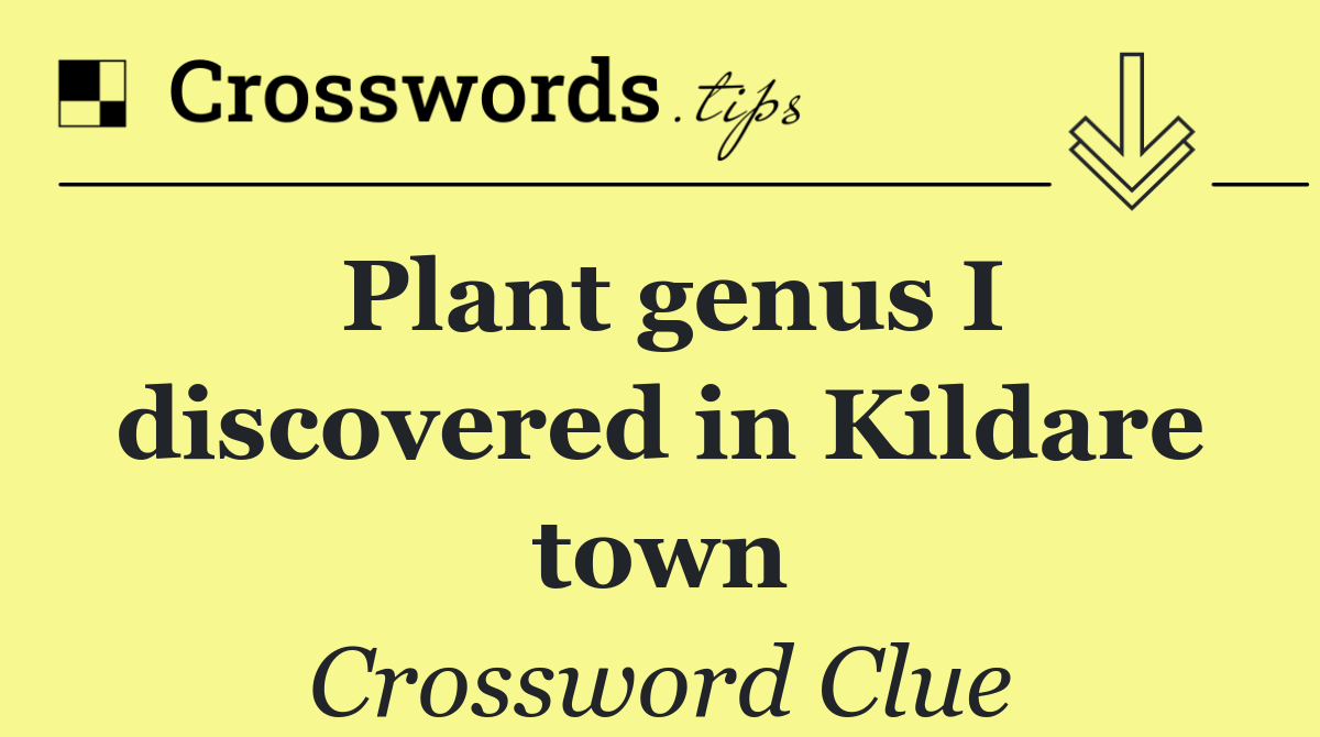 Plant genus I discovered in Kildare town