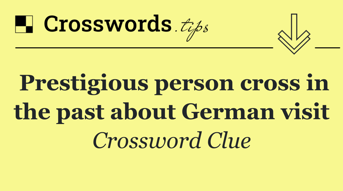 Prestigious person cross in the past about German visit