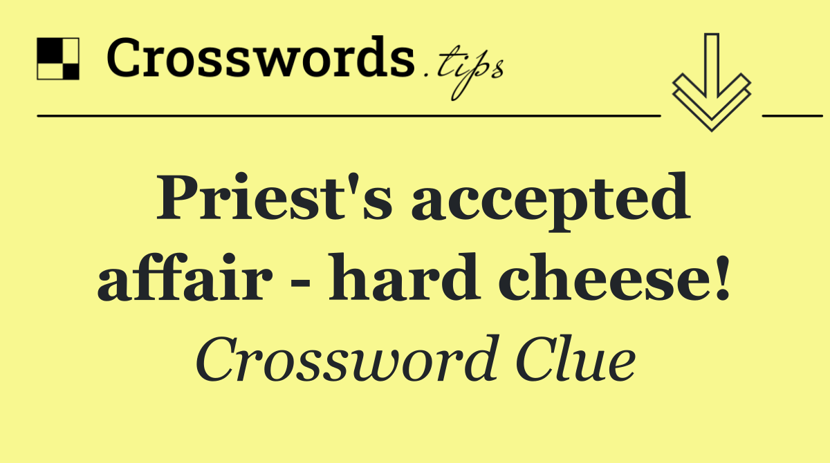 Priest's accepted affair   hard cheese!