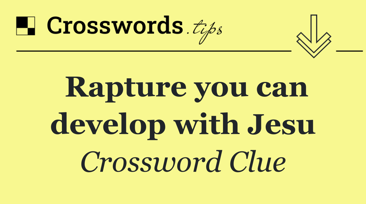 Rapture you can develop with Jesu