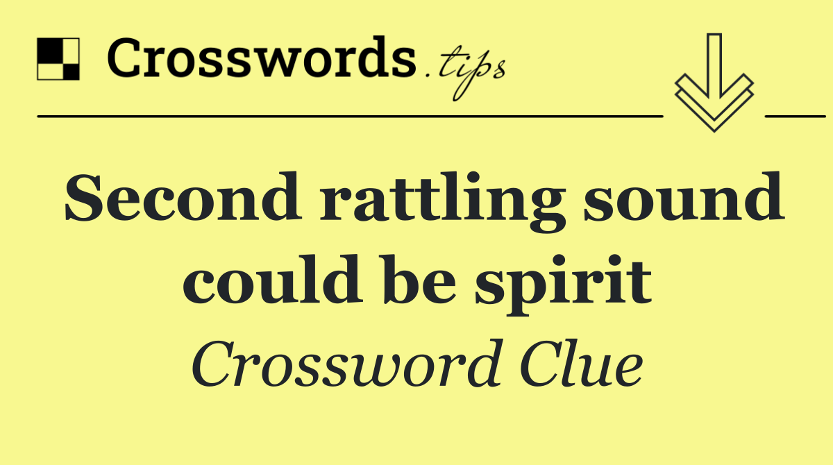 Second rattling sound could be spirit