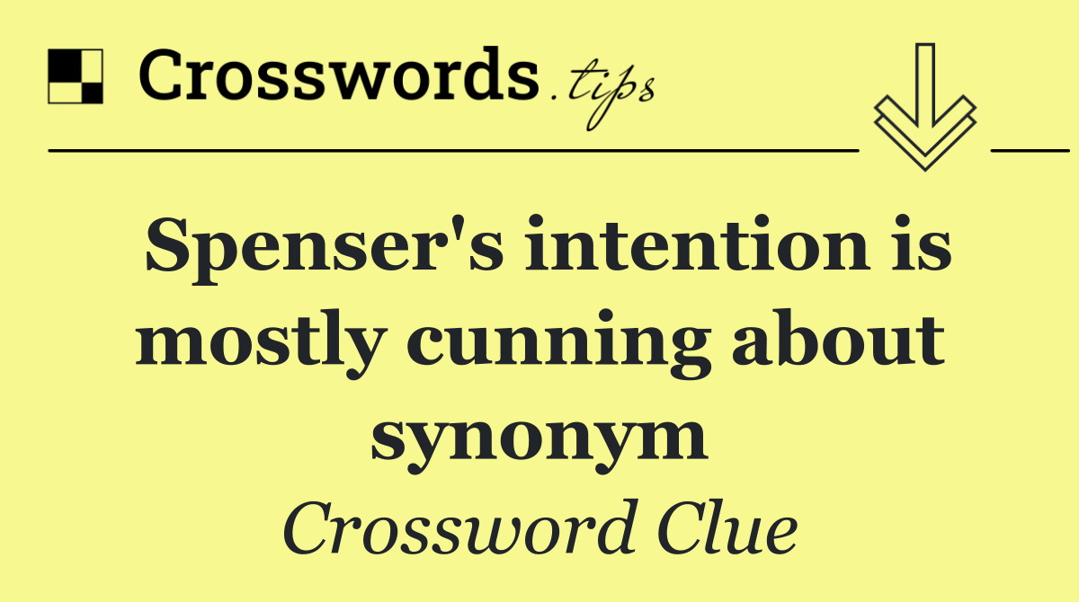 Spenser's intention is mostly cunning about synonym