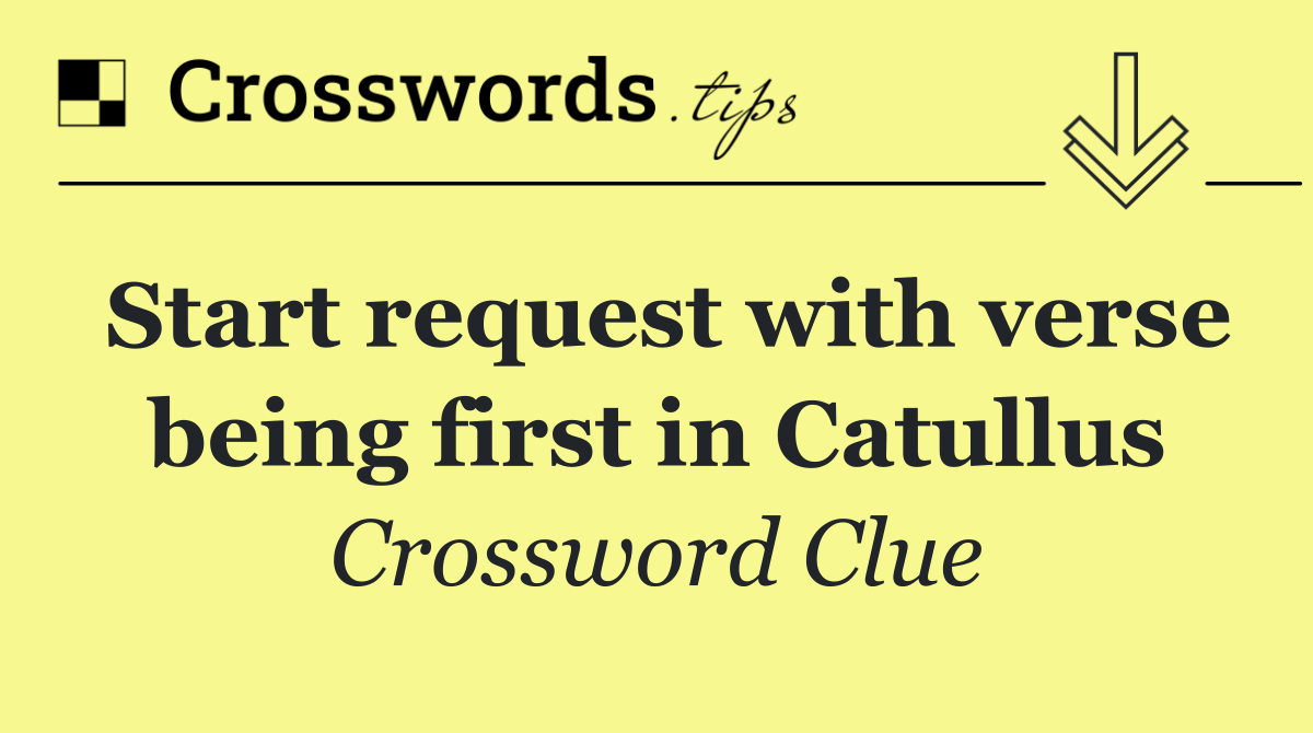 Start request with verse being first in Catullus