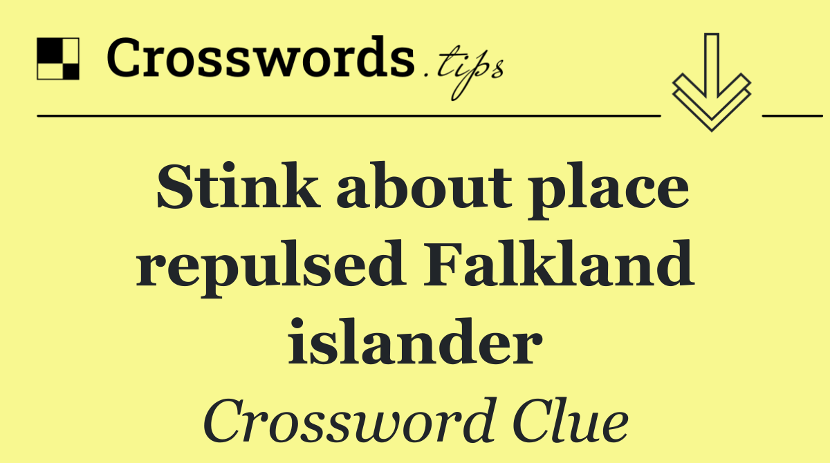 Stink about place repulsed Falkland islander