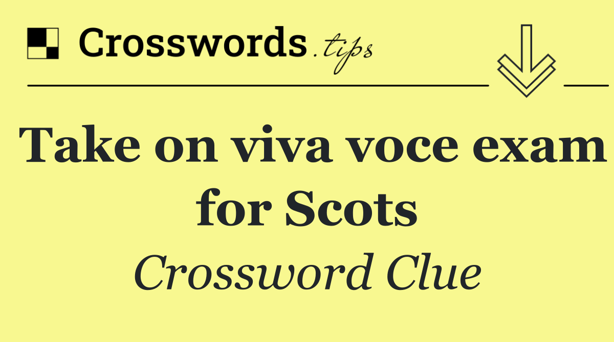 Take on viva voce exam for Scots