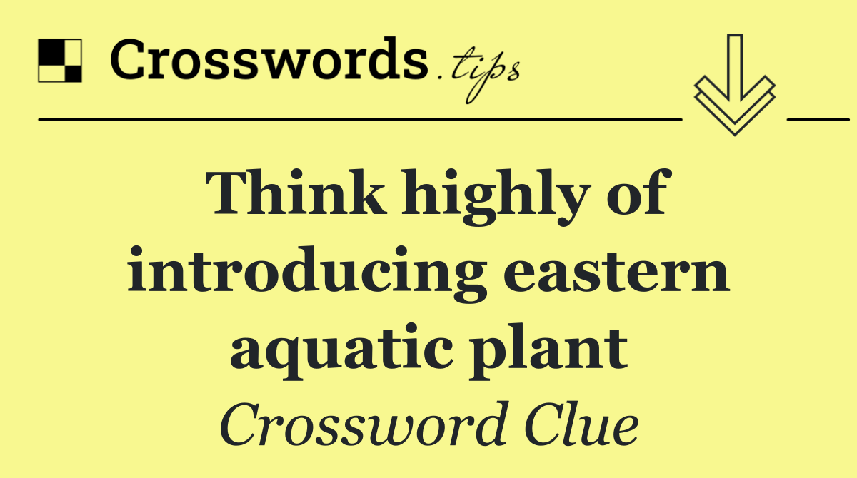 Think highly of introducing eastern aquatic plant