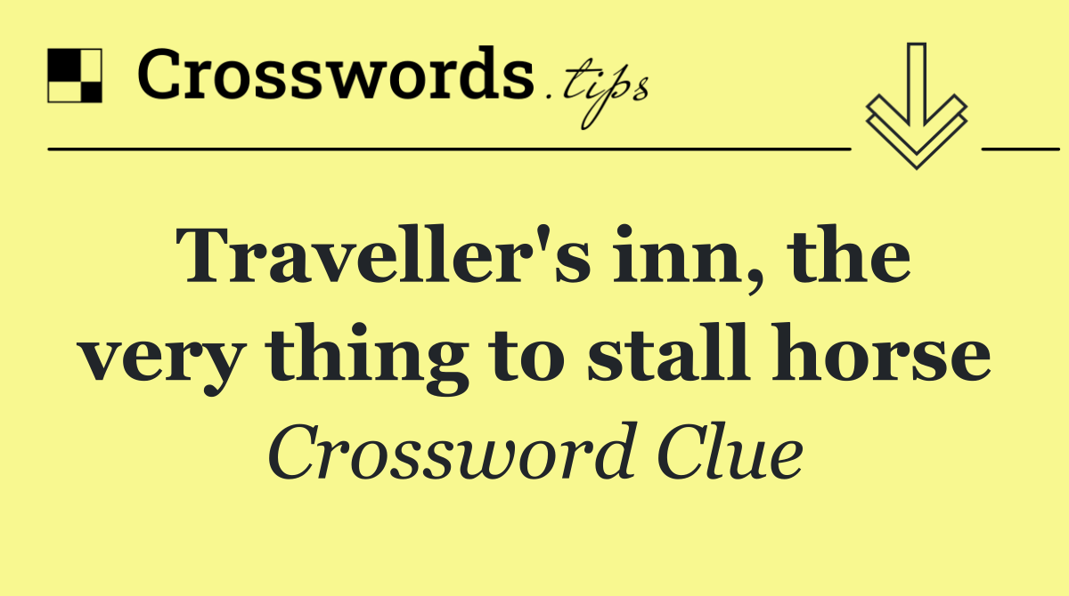 Traveller's inn, the very thing to stall horse